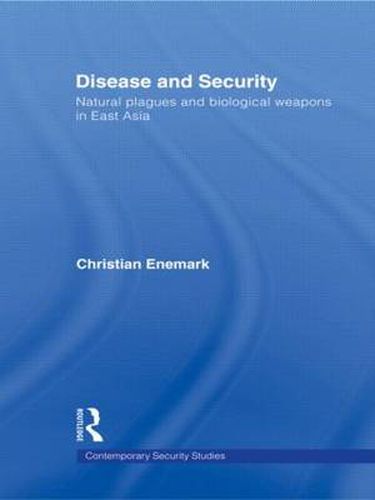 Cover image for Disease and Security: Natural Plagues and Biological Weapons in East Asia