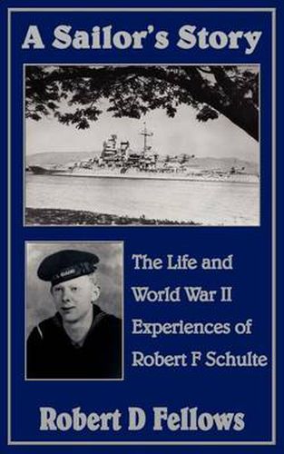 Cover image for A Sailor's Story: The Life and World War II Experiences of Robert F Schulte