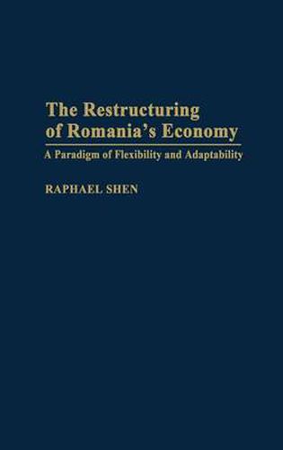 Cover image for The Restructuring of Romania's Economy: A Paradigm of Flexibility and Adaptability