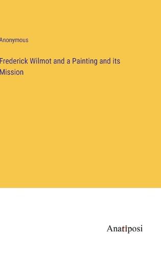 Cover image for Frederick Wilmot and a Painting and its Mission