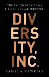 Cover image for Diversity, Inc.: The Failed Promise of a Billion-Dollar Business