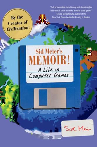 Cover image for Sid Meier's Memoir!: A Life in Computer Games