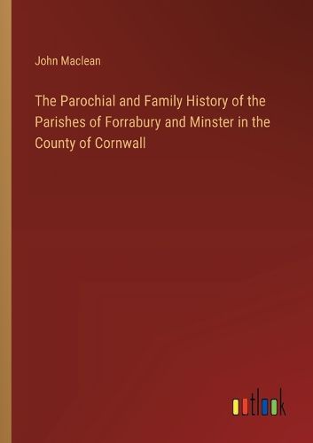 The Parochial and Family History of the Parishes of Forrabury and Minster in the County of Cornwall