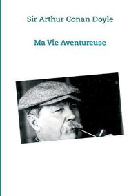 Cover image for Ma vie Aventureuse: Sir Arthur Conan Doyle