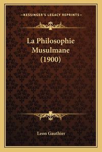 Cover image for La Philosophie Musulmane (1900)