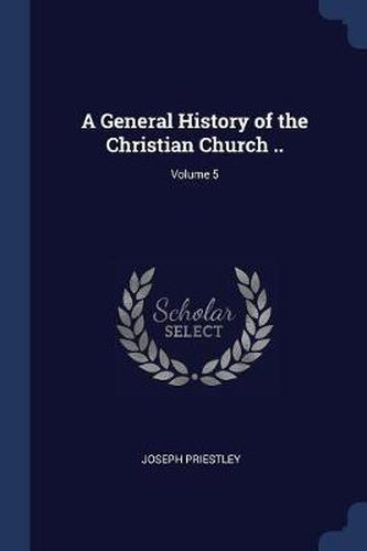 Cover image for A General History of the Christian Church ..; Volume 5