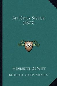 Cover image for An Only Sister (1873)