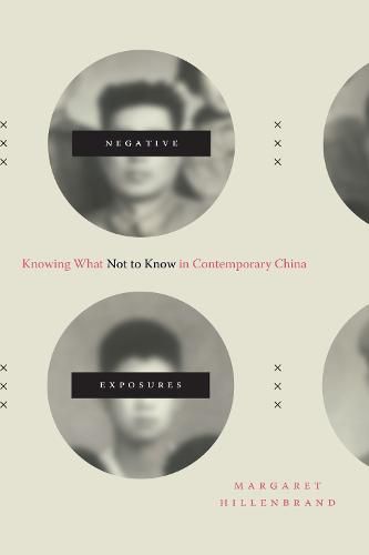 Cover image for Negative Exposures: Knowing What Not to Know in Contemporary China