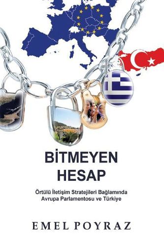 Cover image for Bitmeyen Hesap: Ortulu Iletisim Stratejileri Baglaminda Avrupa Parlamentosu Ve Turkiye