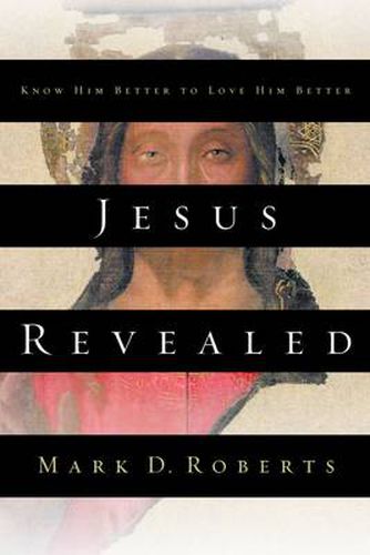 Cover image for Jesus Revealed: Know Him Better to Love Him Better