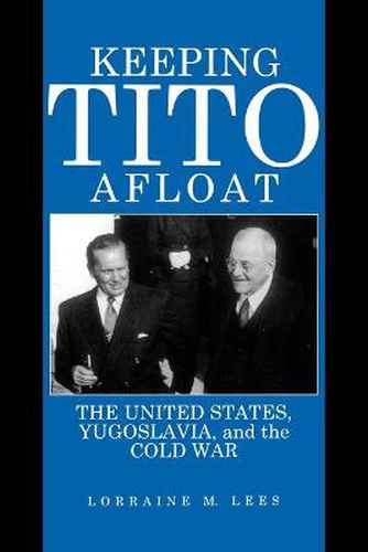 Cover image for Keeping Tito Afloat: The United States, Yugoslavia, and the Cold War
