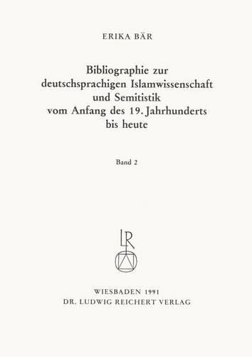 Cover image for Bibliographie Deutschsprachiger Islamwissenschaftler Und Semitisten Vom Anfang Des 19. Jahrhunderts Bis 1985. Band 2