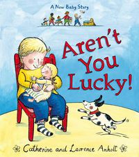 Cover image for Aren't You Lucky!: A New Baby Story