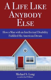 Cover image for A Life Like Anybody Else: How a Man with an Intellectual Disability Fulfilled His American Dream