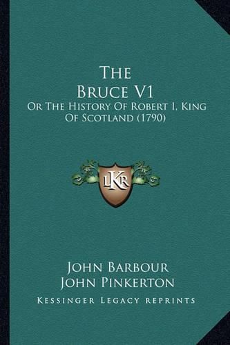 The Bruce V1: Or the History of Robert I, King of Scotland (1790)