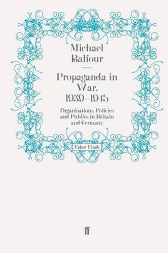 Propaganda in War, 1939-1945: Organisations, Policies and Publics in Britain and Germany