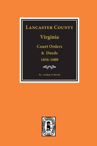 Lancaster County, Virginia Court Orders and Deeds, 1656-1680.