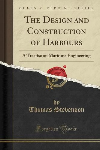 Cover image for The Design and Construction of Harbours: A Treatise on Maritime Engineering (Classic Reprint)