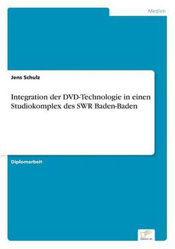 Cover image for Integration der DVD-Technologie in einen Studiokomplex des SWR Baden-Baden