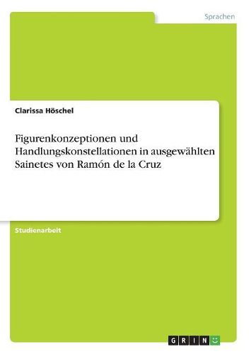 Cover image for Figurenkonzeptionen Und Handlungskonstellationen in Ausgewahlten Sainetes Von Ramon de la Cruz