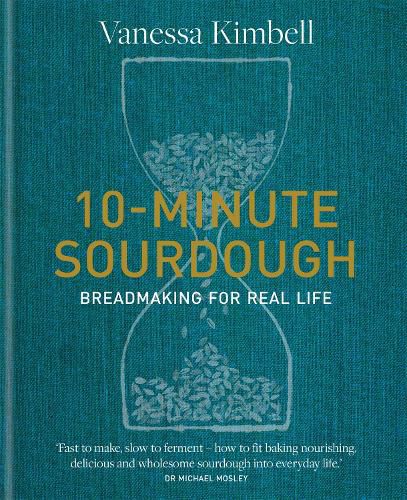 10-Minute Sourdough: Breadmaking for Real Life