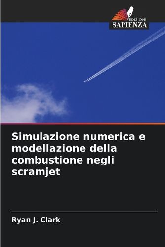 Cover image for Simulazione numerica e modellazione della combustione negli scramjet