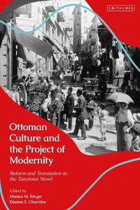 Cover image for Ottoman Culture and the Project of Modernity: Reform and Translation in the Tanzimat Novel