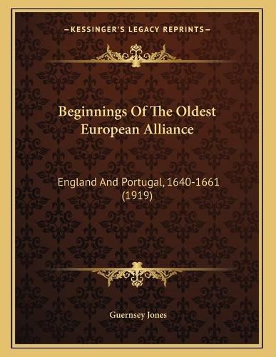 Beginnings of the Oldest European Alliance: England and Portugal, 1640-1661 (1919)