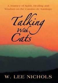 Cover image for Talking with Cats: A Journey of Spirit, Healing and Wisdom on the Camino de Santiago