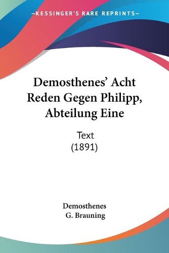 Cover image for Demosthenes' Acht Reden Gegen Philipp, Abteilung Eine: Text (1891)