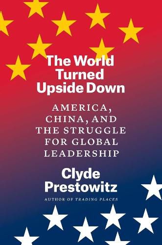 Cover image for The World Turned Upside Down: America, China, and the Struggle for Global Leadership