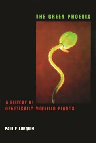 Cover image for The Green Phoenix: A History of Genetically Modified Plants