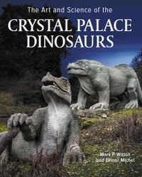 Cover image for Art and Science of the Crystal Palace Dinosaurs