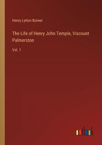 Cover image for The Life of Henry John Temple, Viscount Palmerston