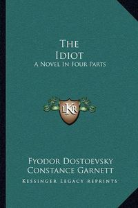 Cover image for The Idiot: A Novel in Four Parts