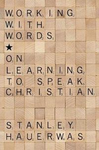 Cover image for Working with Words: On Learning to Speak Christian