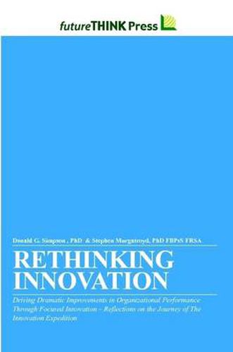 Rethinking Innovation - Driving Dramatic Improvements in Organizational Performance Through Focused Innovation