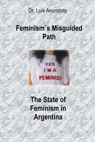 Feminism?s Misguided Path. The State of Feminism in Argentina