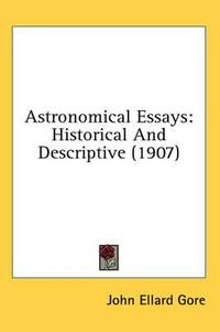 Cover image for Astronomical Essays: Historical and Descriptive (1907)