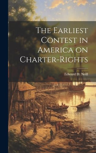 Cover image for The Earliest Contest in America on Charter-Rights