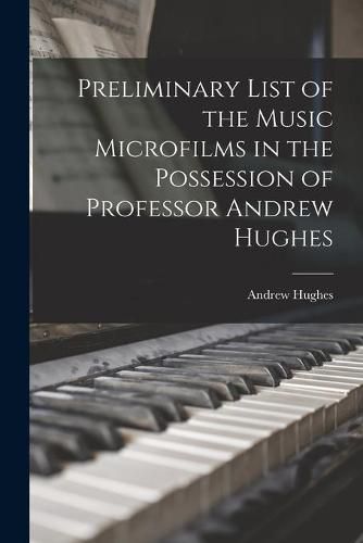 Preliminary List of the Music Microfilms in the Possession of Professor Andrew Hughes