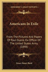 Cover image for Americans in Exile: From the Pictures and Papers of Paul Duane, Ex-Officer of the United States Army (1898)