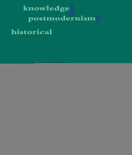 Cover image for Knowledge and Postmodernism in Historical Perspective