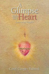 Cover image for A Glimpse into my Heart: Letters to my daughter