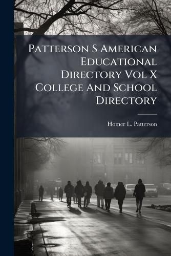 Cover image for Patterson S American Educational Directory Vol X College and School Directory