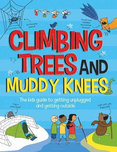 Climbing Trees and Muddy Knees: The kids guide to getting unplugged and getting outside