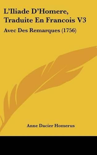 L'Iliade D'Homere, Traduite En Francois V3: Avec Des Remarques (1756)