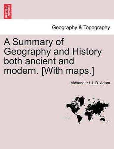 Cover image for A Summary of Geography and History both ancient and modern. [With maps.]