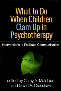 Cover image for What to Do When Children Clam Up in Psychotherapy: Interventions to Facilitate Communication