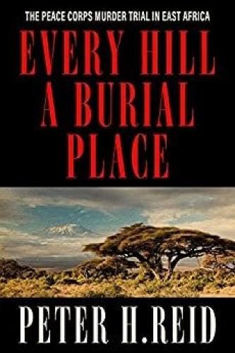 Cover image for Every Hill a Burial Place: The Peace Corps Murder Trial in East Africa